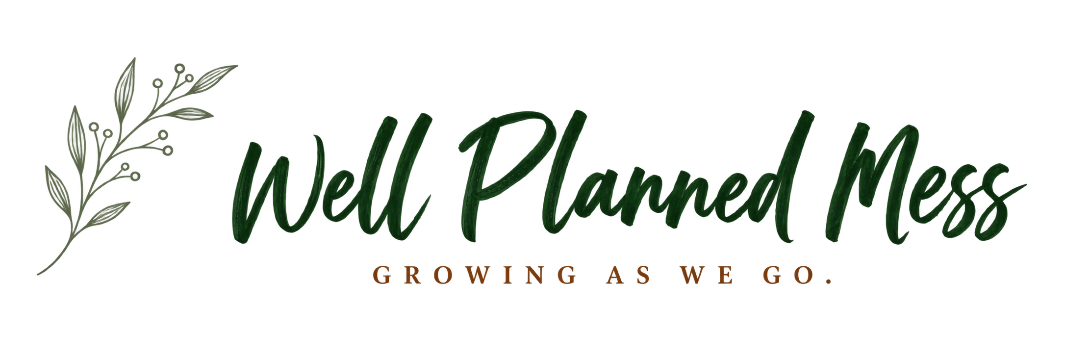 Well Planned Mess - Growing as we go.